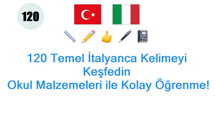 120 Temel İtalyanca Kelimeyi Keşfedin: Okul Malzemeleri ile Kolay Öğrenme!
